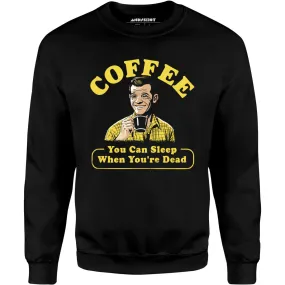 Coffee - You Can Sleep When You're Dead - Unisex Sweatshirt