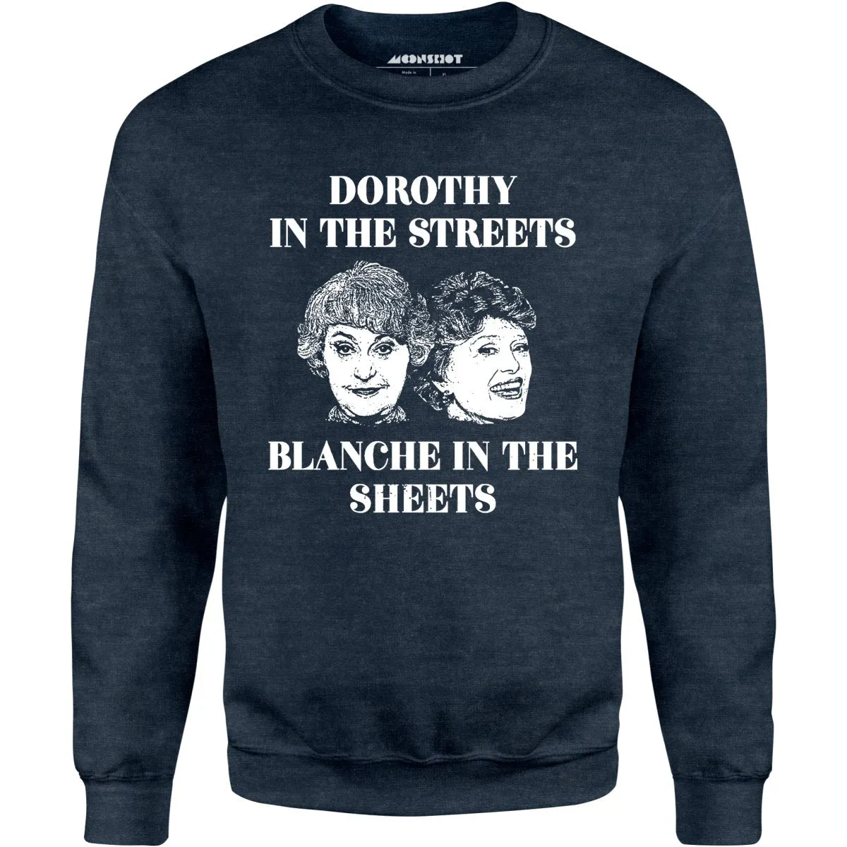 Dorothy in the Streets Blanche in the Sheets - Unisex Sweatshirt