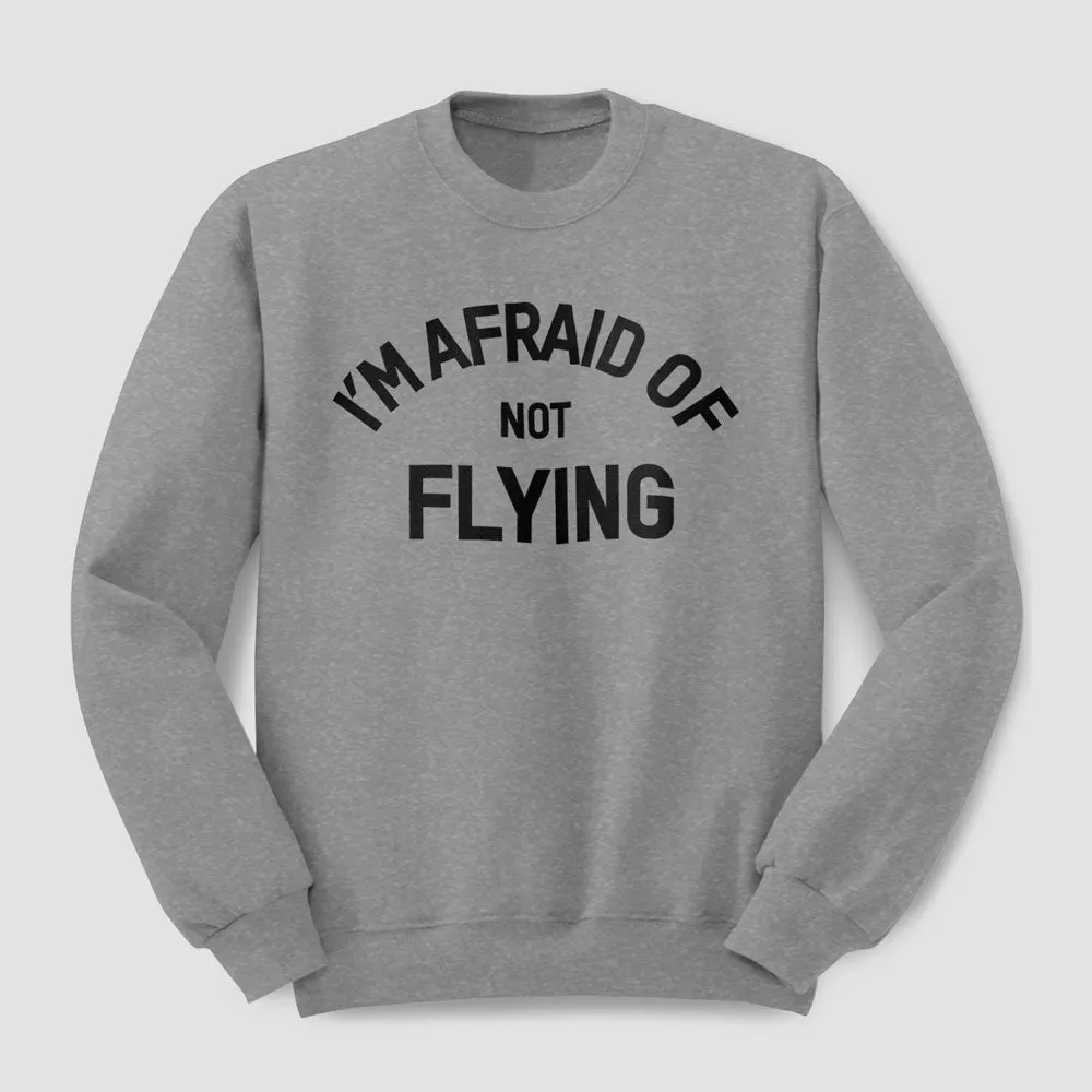 I'm Afraid Of Not Flying - Sweatshirt