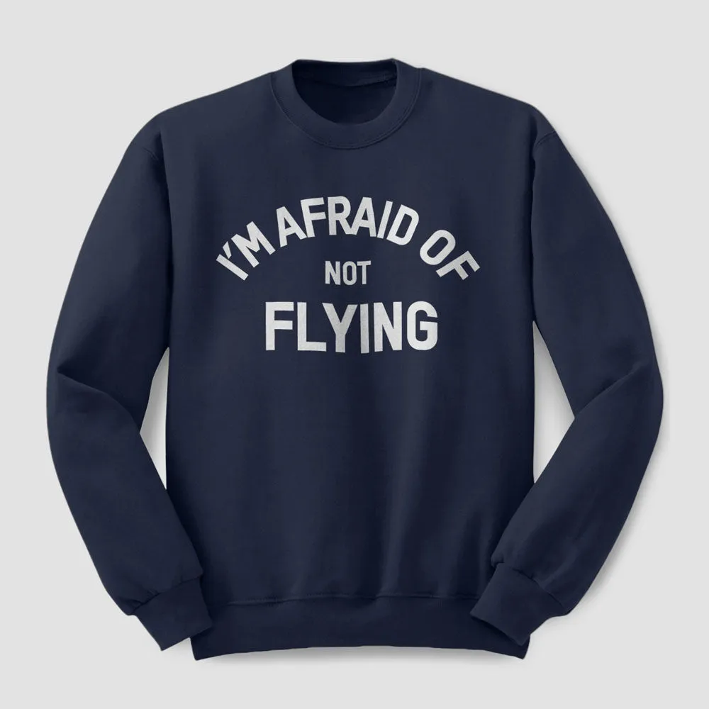 I'm Afraid Of Not Flying - Sweatshirt