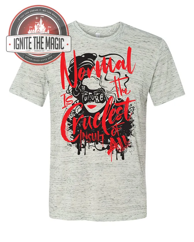 Normal is the Cruelest Insult of All - Unisex Tees, Tanks   Raglans