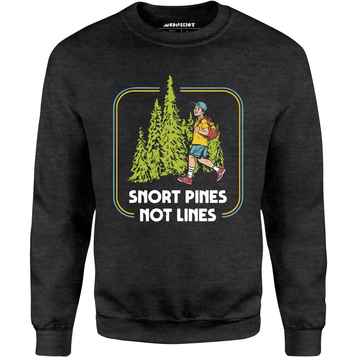 Snort Pines Not Lines - Unisex Sweatshirt