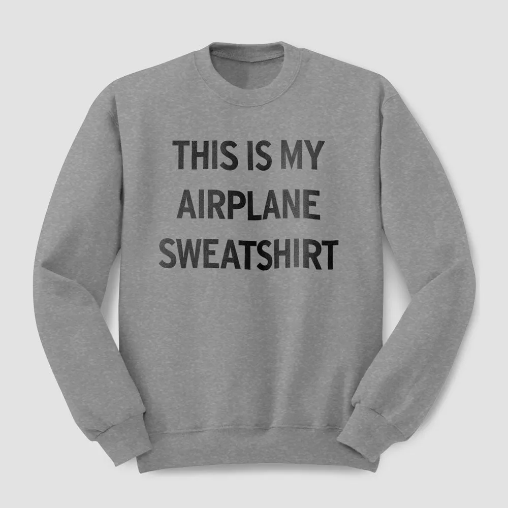 This Is My Airplane - Sweatshirt