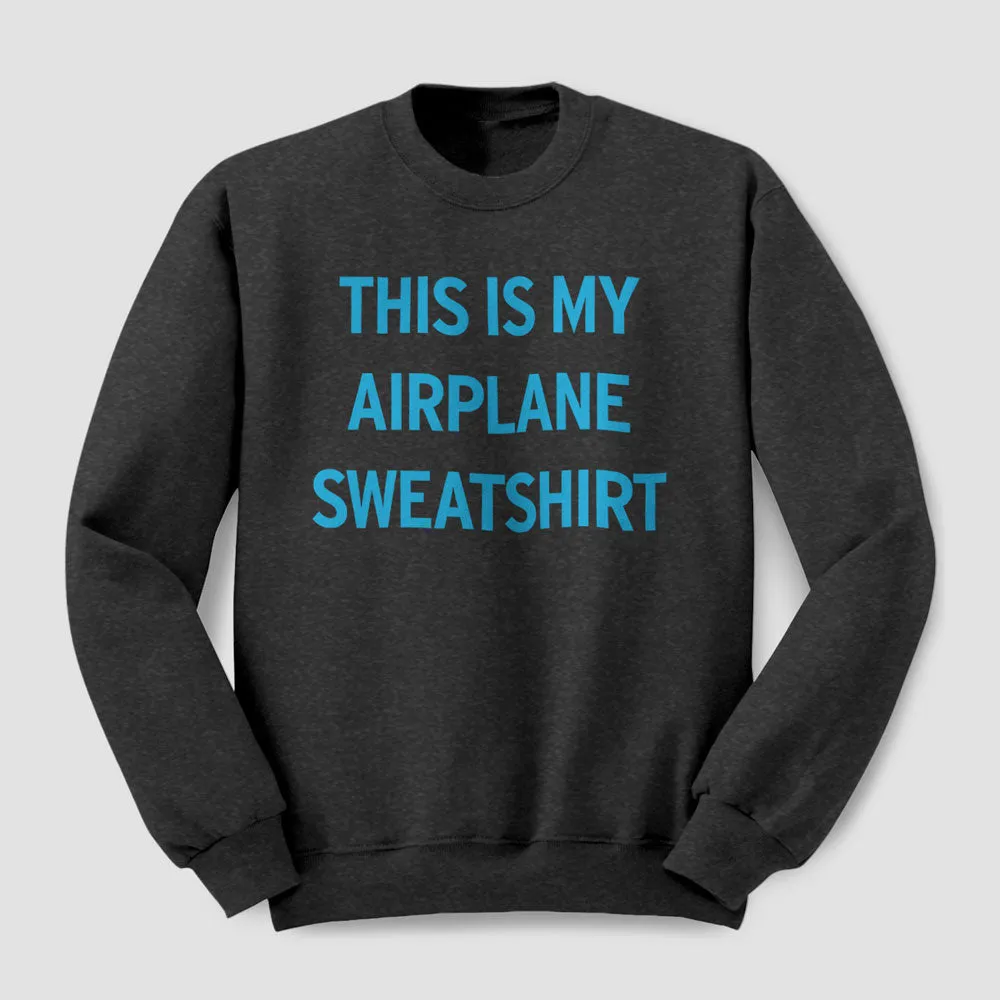 This Is My Airplane - Sweatshirt