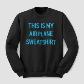 This Is My Airplane - Sweatshirt