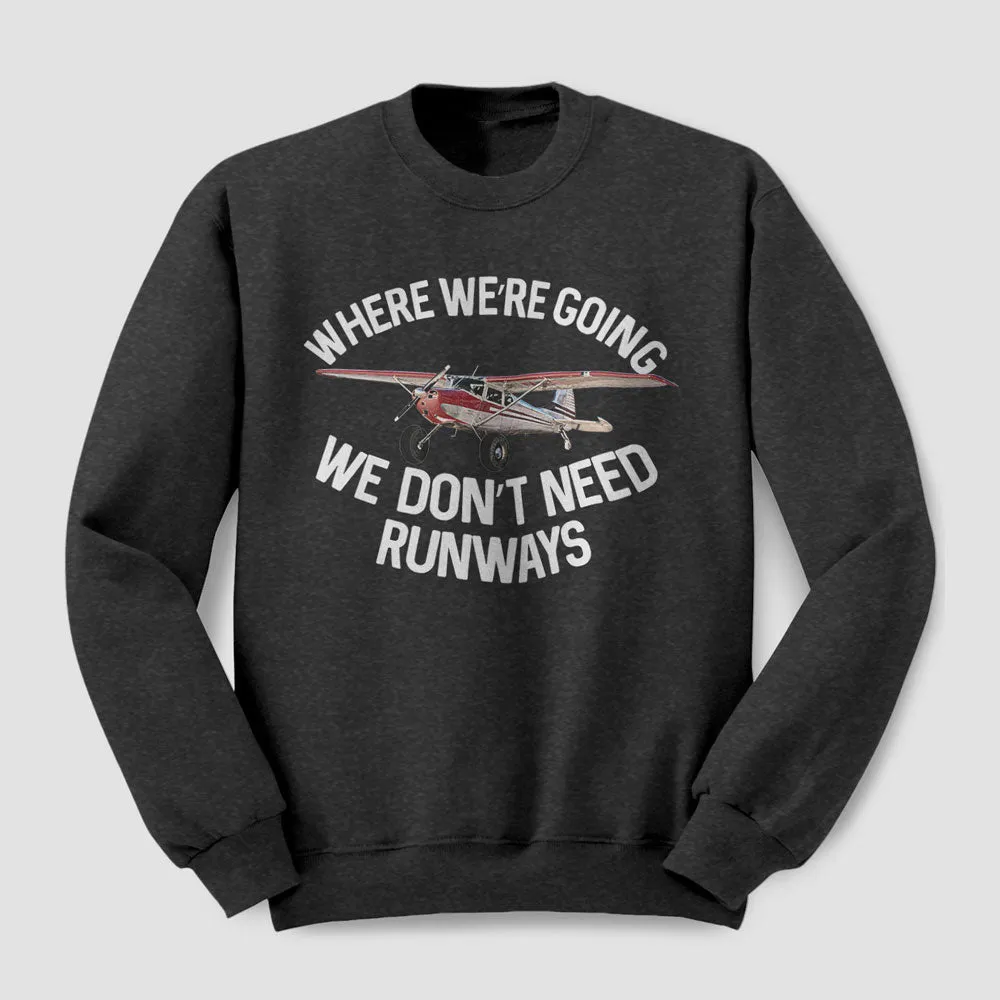 We Don't Need Runways - Sweatshirt