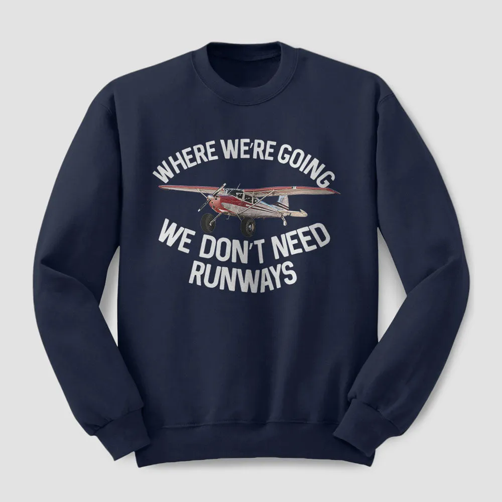 We Don't Need Runways - Sweatshirt